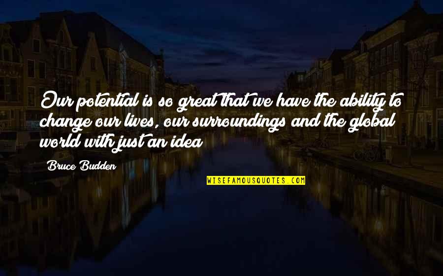 Best Budden Quotes By Bruce Budden: Our potential is so great that we have