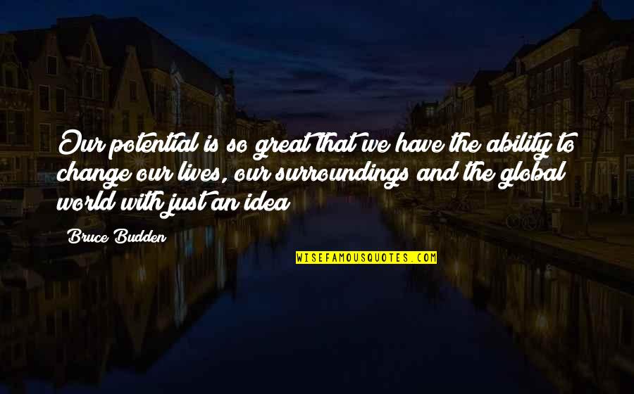 Best Budden Quotes By Bruce Budden: Our potential is so great that we have Best Budden Quotes By Bruce Budden: Our potential is so great that we have