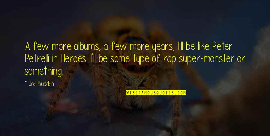 Best Budden Quotes By Joe Budden: A few more albums, a few more years, Best Budden Quotes By Joe Budden: A few more albums, a few more years,