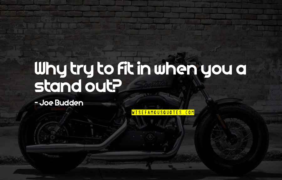 Best Budden Quotes By Joe Budden: Why try to fit in when you a Best Budden Quotes By Joe Budden: Why try to fit in when you a