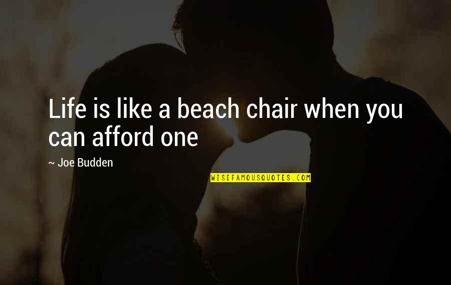 Best Budden Quotes By Joe Budden: Life is like a beach chair when you