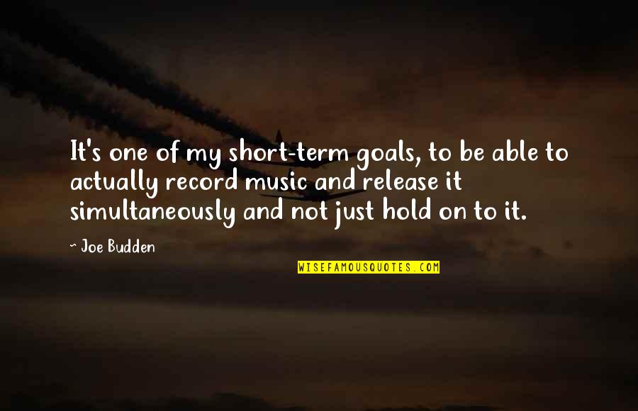 Best Budden Quotes By Joe Budden: It's one of my short-term goals, to be Best Budden Quotes By Joe Budden: It's one of my short-term goals, to be