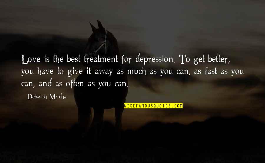 Best Buddha Quotes By Debasish Mridha: Love is the best treatment for depression. To