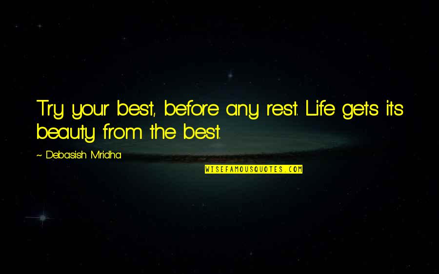 Best Buddha Quotes By Debasish Mridha: Try your best, before any rest. Life gets