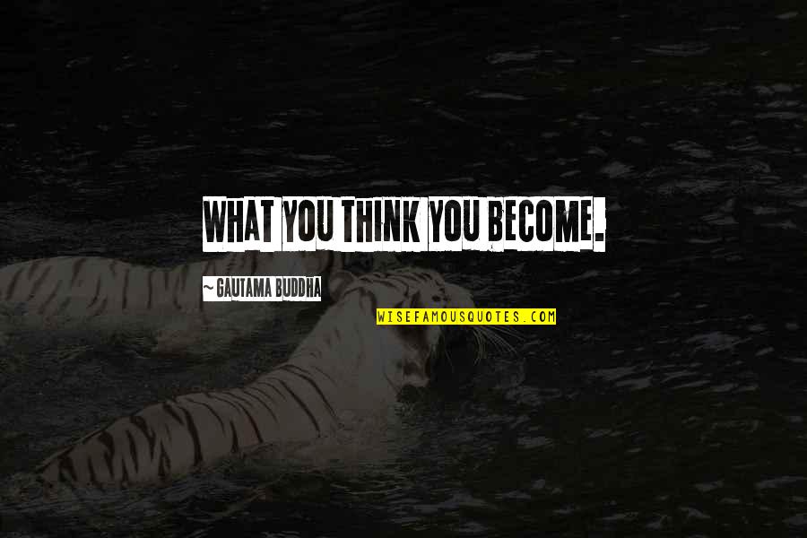 Best Buddha Quotes By Gautama Buddha: What you think you become.