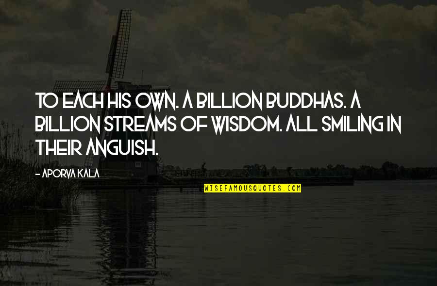 Best Buddha Wisdom Quotes By Aporva Kala: To each his own. A billion Buddhas. A