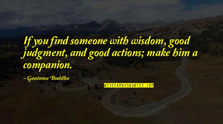 Best Buddha Wisdom Quotes By Gautama Buddha: If you find someone with wisdom, good judgment,