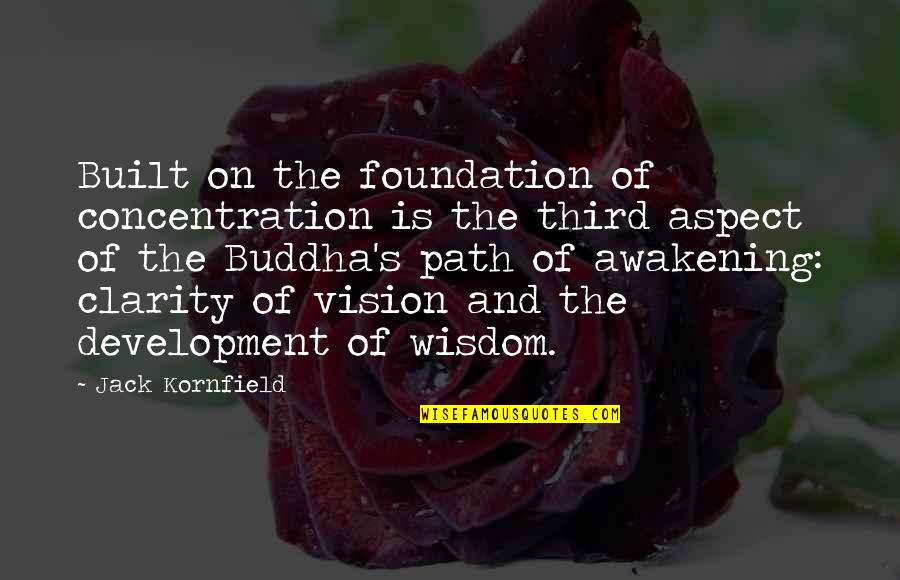 Best Buddha Wisdom Quotes By Jack Kornfield: Built on the foundation of concentration is the