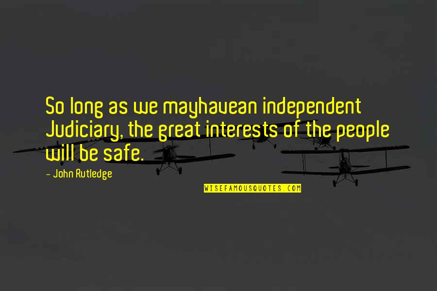 Best Buddhist Tattoo Quotes By John Rutledge: So long as we mayhavean independent Judiciary, the