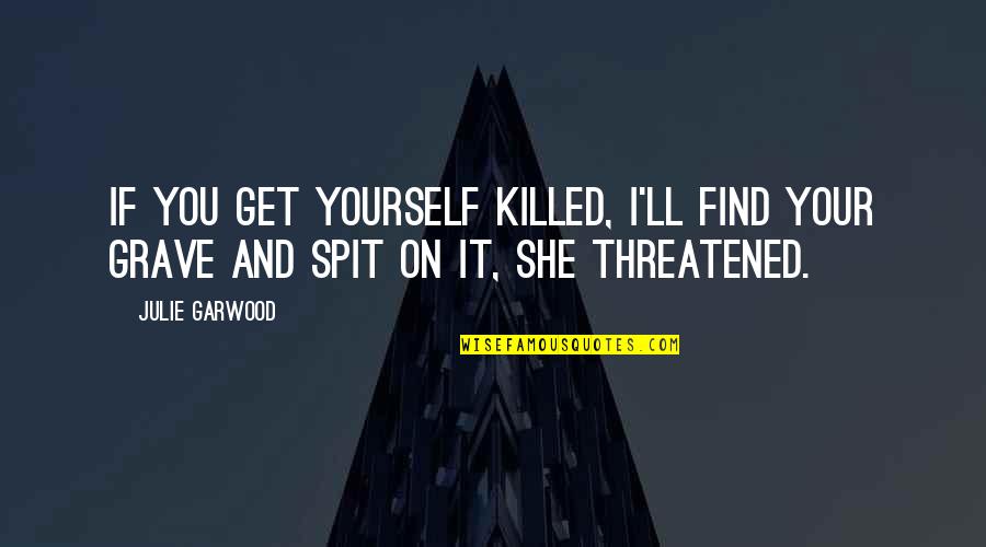 Best Buddies Funny Quotes By Julie Garwood: If you get yourself killed, I'll find your