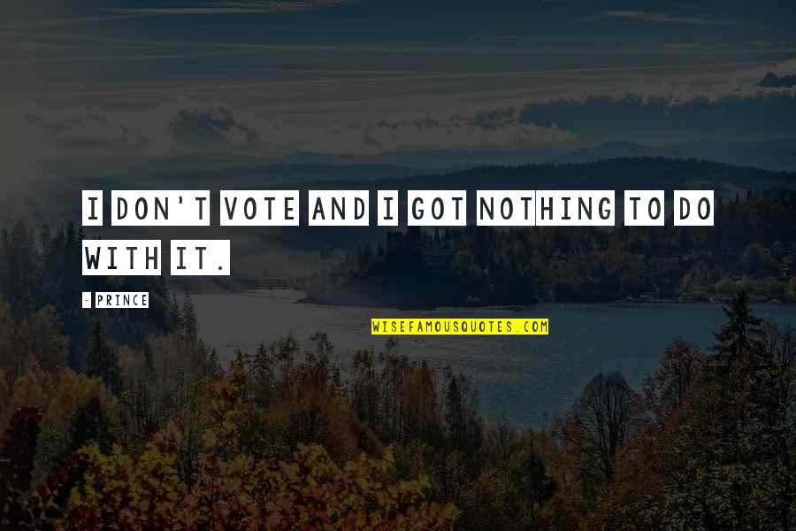 Best Buddies Funny Quotes By Prince: I don't vote and I got nothing to