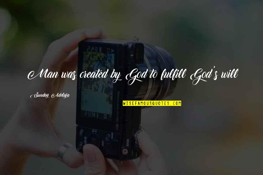 Best Buddies Funny Quotes By Sunday Adelaja: Man was created by God to fulfill God's Best Buddies Funny Quotes By Sunday Adelaja: Man was created by God to fulfill God's