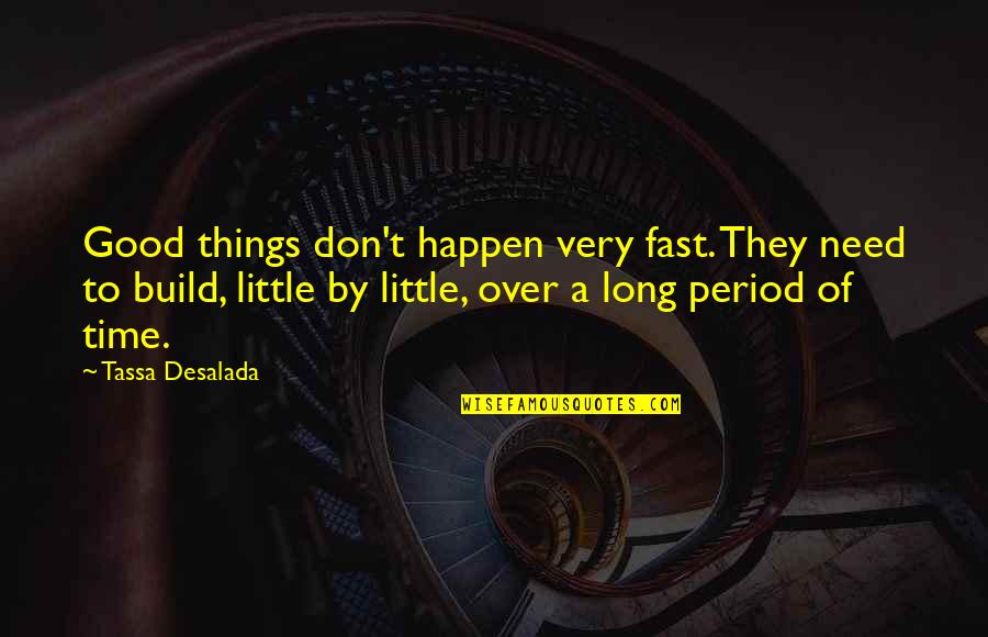 Best Buddies Funny Quotes By Tassa Desalada: Good things don't happen very fast. They need Best Buddies Funny Quotes By Tassa Desalada: Good things don't happen very fast. They need