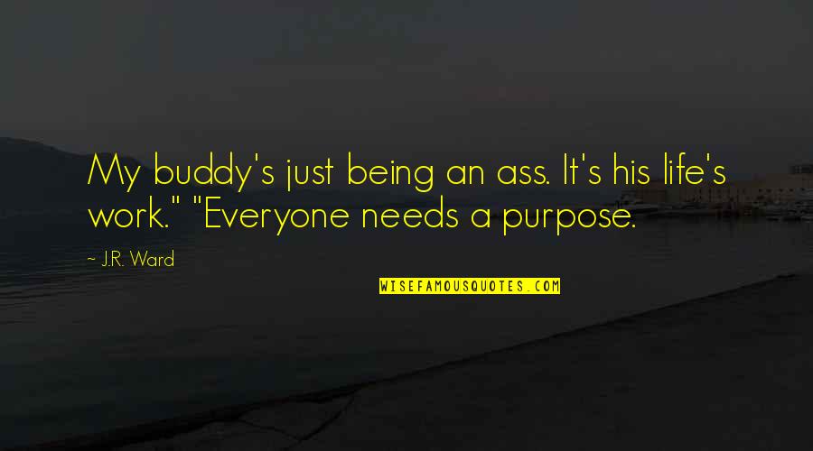 Best Buddy Ever Quotes By J.R. Ward: My buddy's just being an ass. It's his