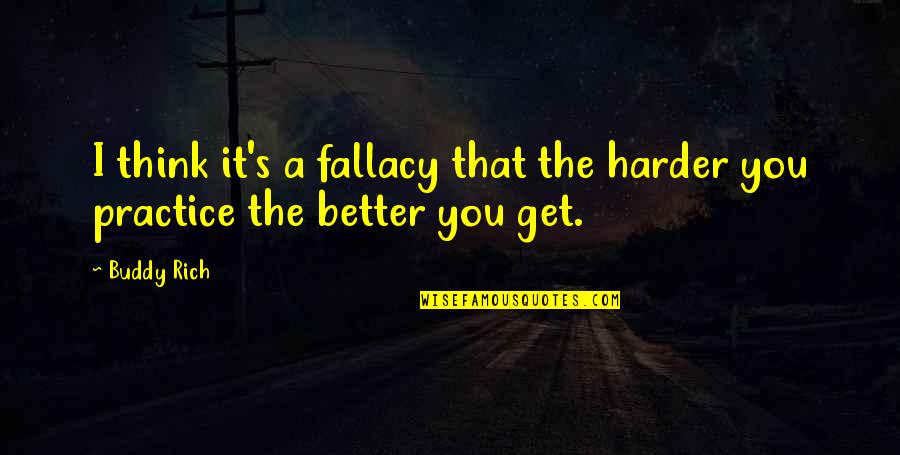 Best Buddy Rich Quotes By Buddy Rich: I think it's a fallacy that the harder