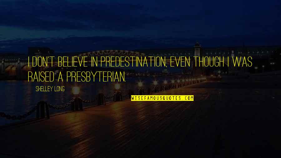 Best Buddy Ryan Quotes By Shelley Long: I don't believe in predestination, even though I