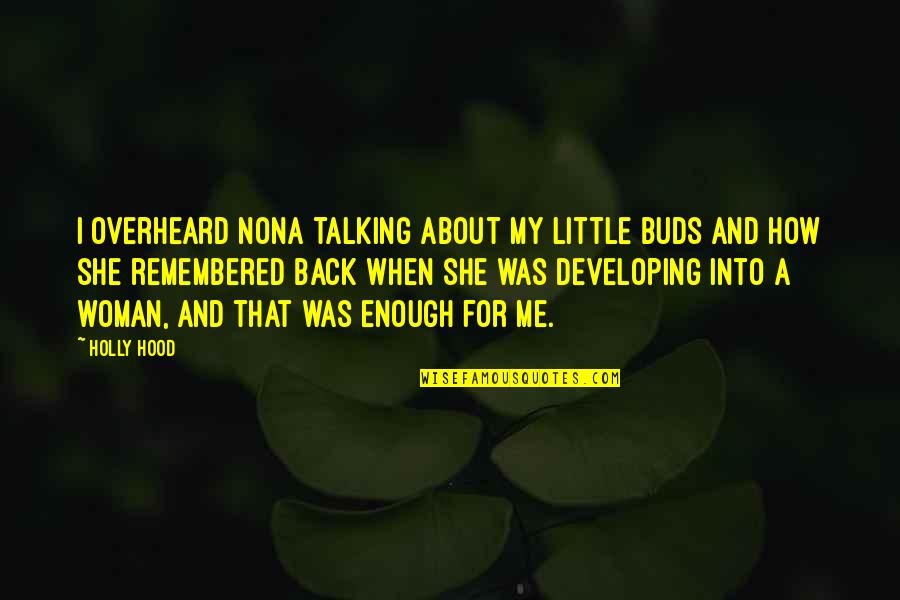 Best Buds Funny Quotes By Holly Hood: I overheard Nona talking about my little buds Best Buds Funny Quotes By Holly Hood: I overheard Nona talking about my little buds