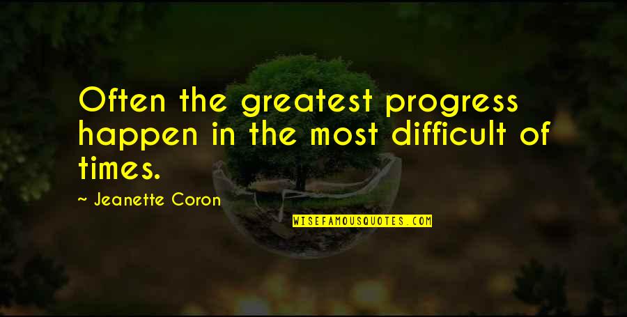 Best Buds Workaholics Quotes By Jeanette Coron: Often the greatest progress happen in the most Best Buds Workaholics Quotes By Jeanette Coron: Often the greatest progress happen in the most