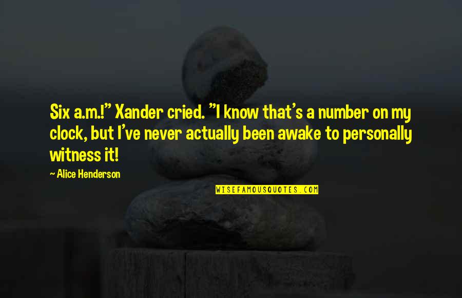 Best Buffy The Vampire Slayer Quotes By Alice Henderson: Six a.m.!" Xander cried. "I know that's a Best Buffy The Vampire Slayer Quotes By Alice Henderson: Six a.m.!" Xander cried. "I know that's a