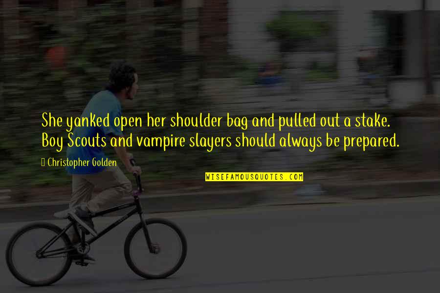 Best Buffy The Vampire Slayer Quotes By Christopher Golden: She yanked open her shoulder bag and pulled Best Buffy The Vampire Slayer Quotes By Christopher Golden: She yanked open her shoulder bag and pulled