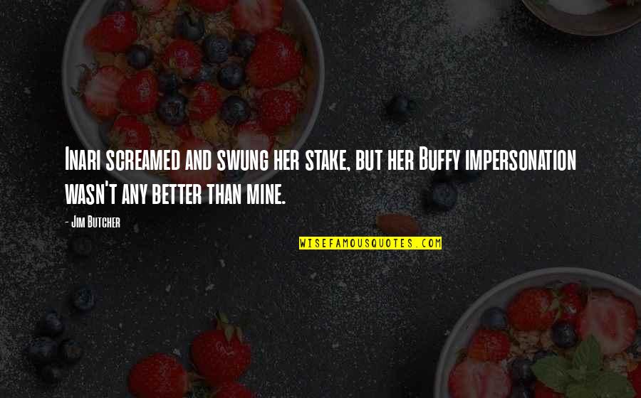 Best Buffy The Vampire Slayer Quotes By Jim Butcher: Inari screamed and swung her stake, but her Best Buffy The Vampire Slayer Quotes By Jim Butcher: Inari screamed and swung her stake, but her