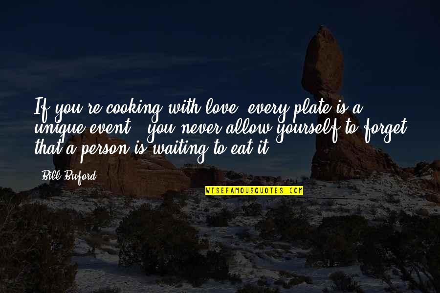 Best Buford Quotes By Bill Buford: If you're cooking with love, every plate is