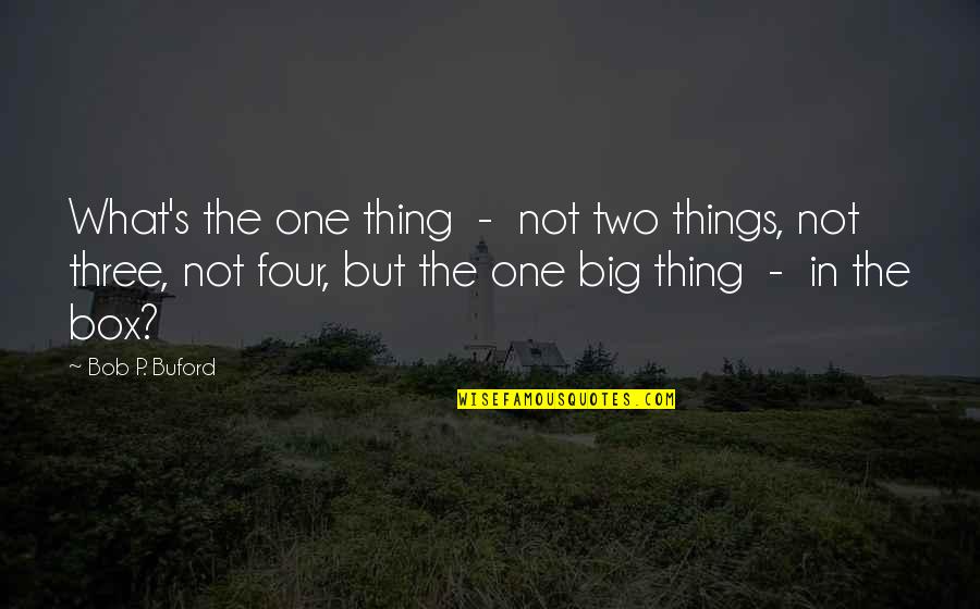 Best Buford Quotes By Bob P. Buford: What's the one thing - not two things,