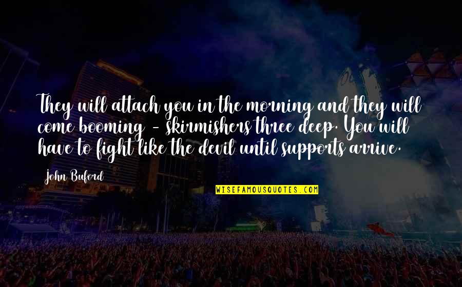 Best Buford Quotes By John Buford: They will attach you in the morning and Best Buford Quotes By John Buford: They will attach you in the morning and