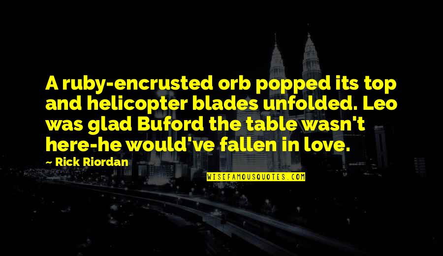 Best Buford Quotes By Rick Riordan: A ruby-encrusted orb popped its top and helicopter Best Buford Quotes By Rick Riordan: A ruby-encrusted orb popped its top and helicopter