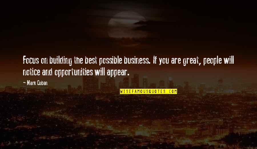 Best Building Quotes By Mark Cuban: Focus on building the best possible business. If