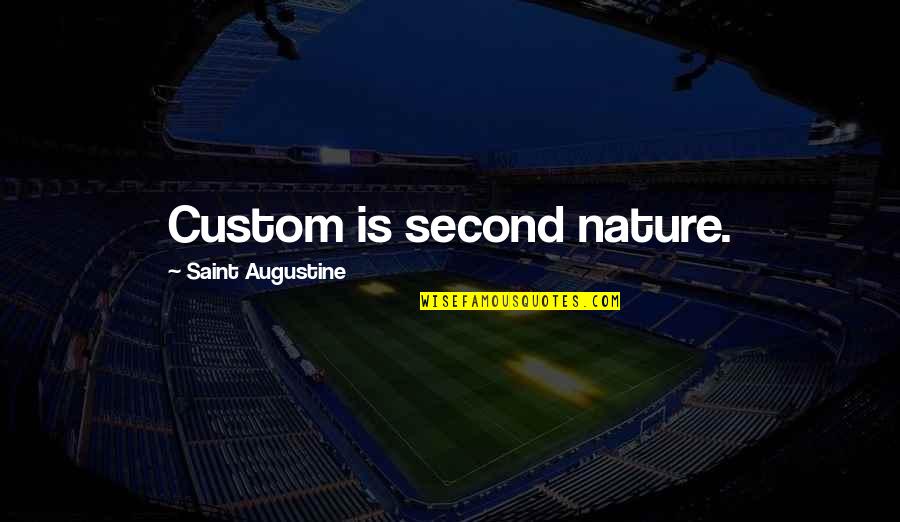 Best Bukhari Quotes By Saint Augustine: Custom is second nature.