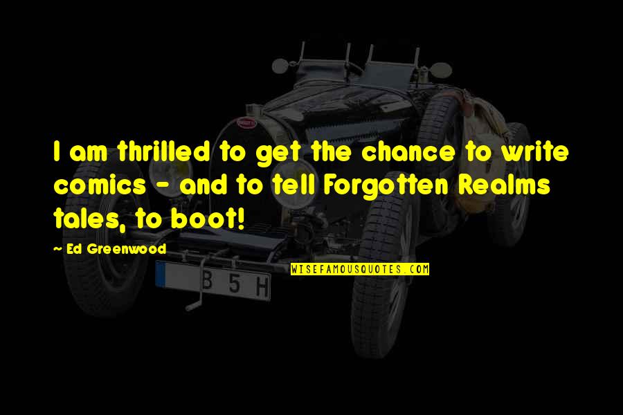 Best Bulletstorm Quotes By Ed Greenwood: I am thrilled to get the chance to Best Bulletstorm Quotes By Ed Greenwood: I am thrilled to get the chance to