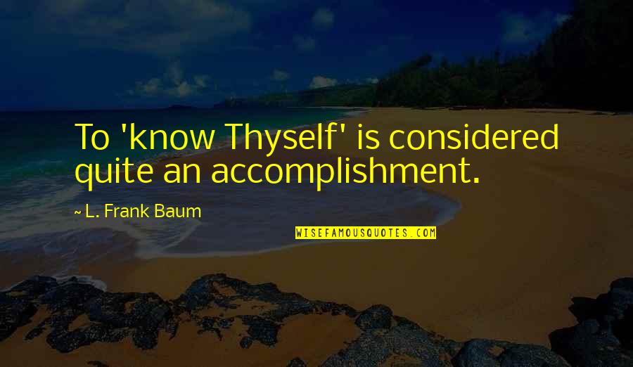 Best Bulma Quotes By L. Frank Baum: To 'know Thyself' is considered quite an accomplishment.