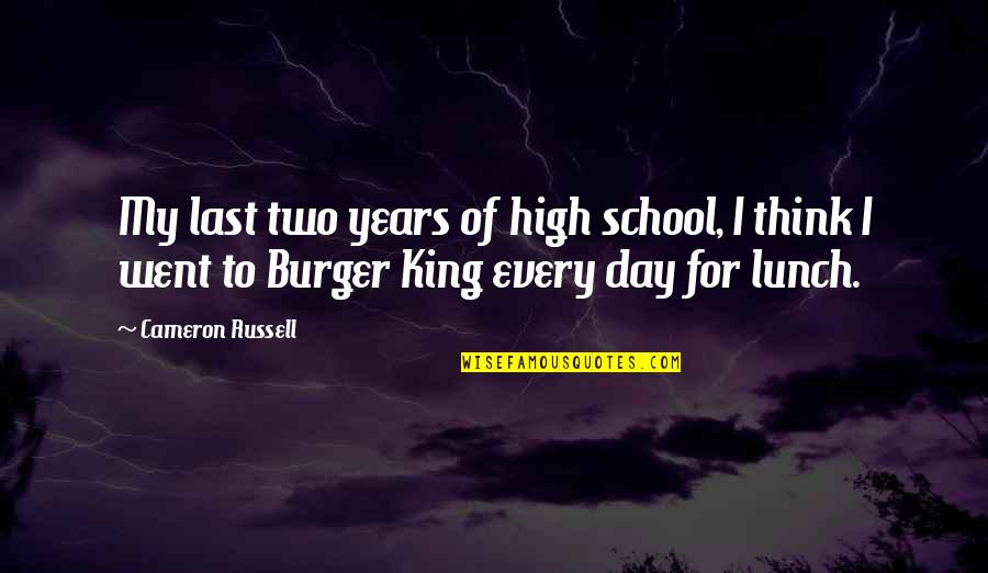 Best Burger Quotes By Cameron Russell: My last two years of high school, I