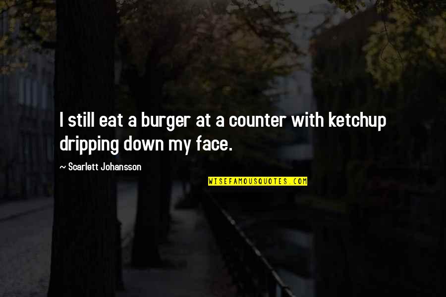 Best Burger Quotes By Scarlett Johansson: I still eat a burger at a counter