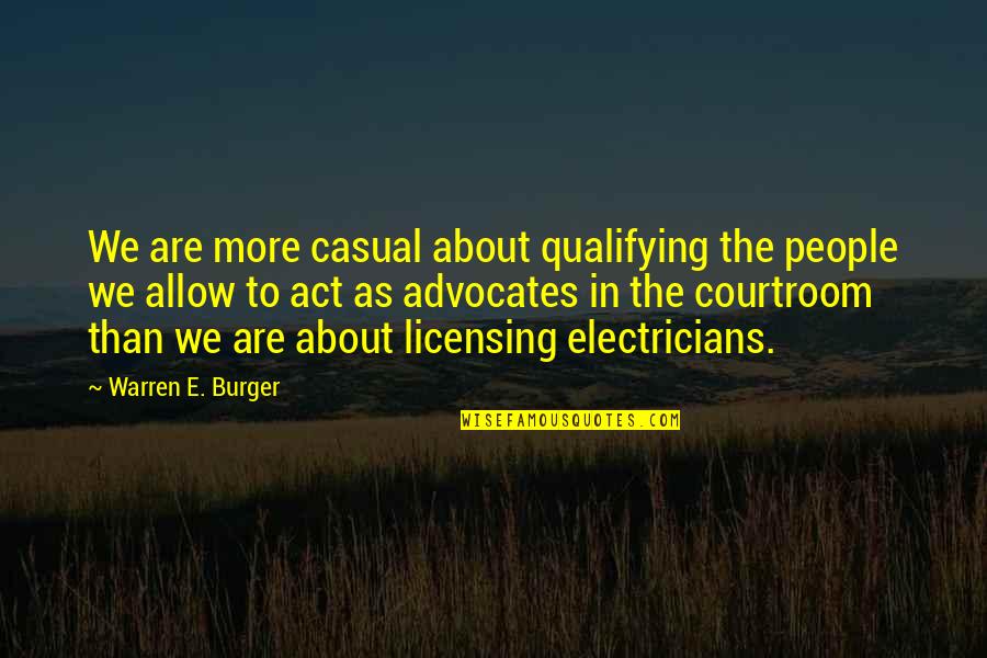 Best Burger Quotes By Warren E. Burger: We are more casual about qualifying the people