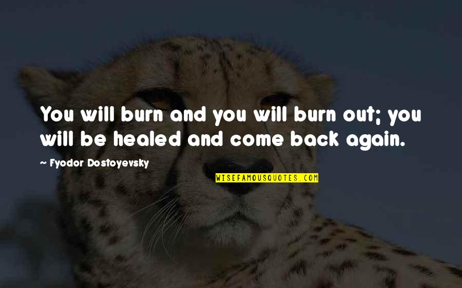 Best Burn Quotes By Fyodor Dostoyevsky: You will burn and you will burn out;