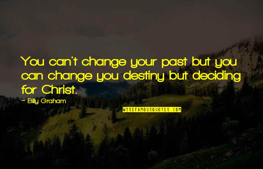 Best Burt Macklin Quotes By Billy Graham: You can't change your past but you can