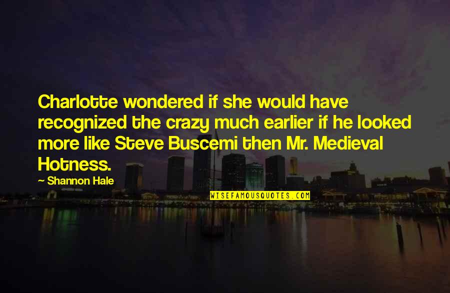 Best Buscemi Quotes By Shannon Hale: Charlotte wondered if she would have recognized the