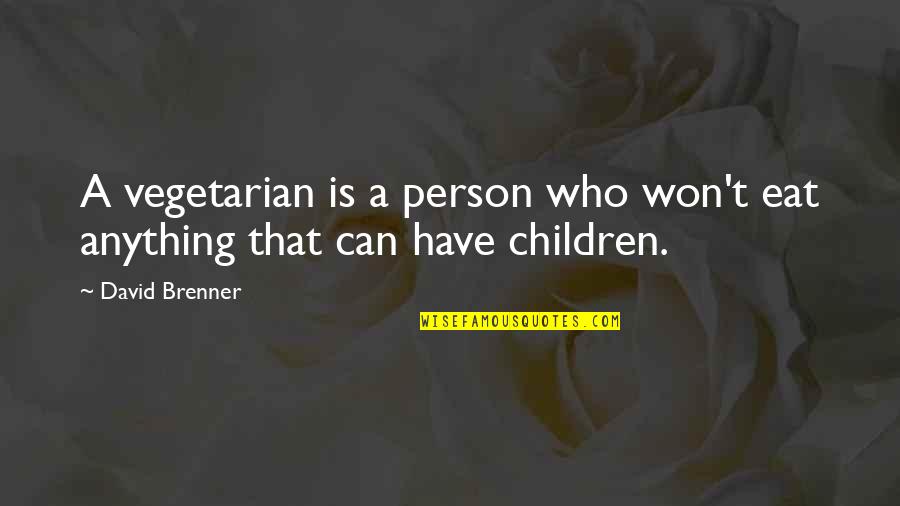 Best Business Insurance Quotes By David Brenner: A vegetarian is a person who won't eat