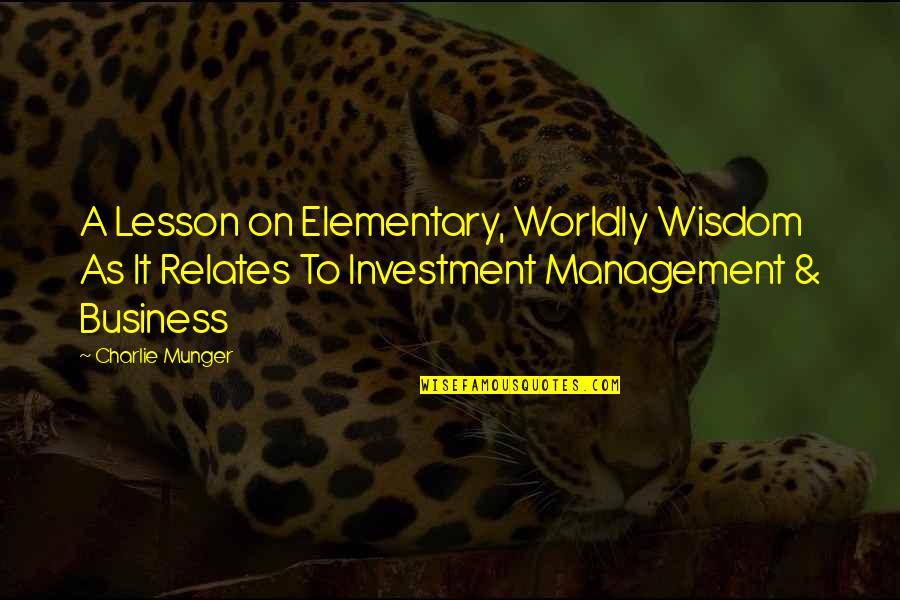 Best Business Management Quotes By Charlie Munger: A Lesson on Elementary, Worldly Wisdom As It