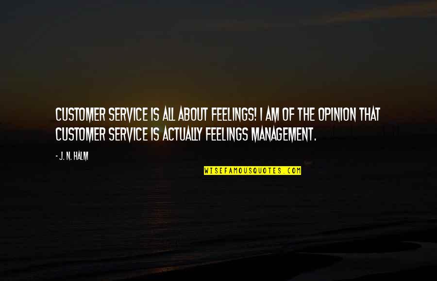 Best Business Management Quotes By J. N. HALM: Customer service is all about FEELINGS! I am