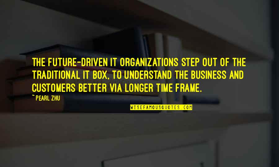 Best Business Management Quotes By Pearl Zhu: The future-driven IT organizations step out of the