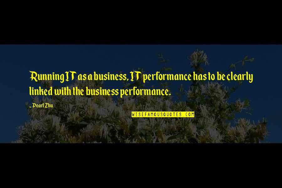 Best Business Management Quotes By Pearl Zhu: Running IT as a business, IT performance has