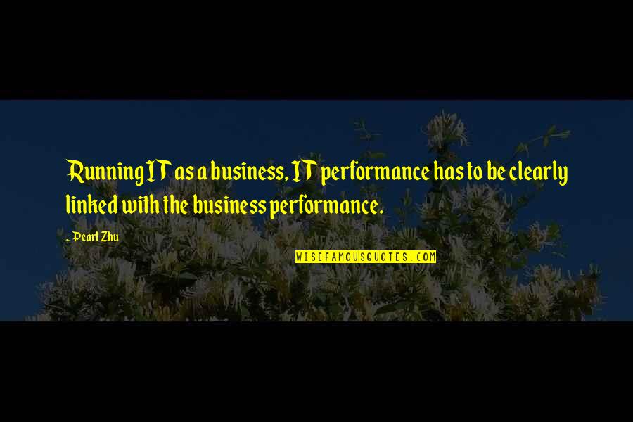 Best Business Management Quotes By Pearl Zhu: Running IT as a business, IT performance has Best Business Management Quotes By Pearl Zhu: Running IT as a business, IT performance has