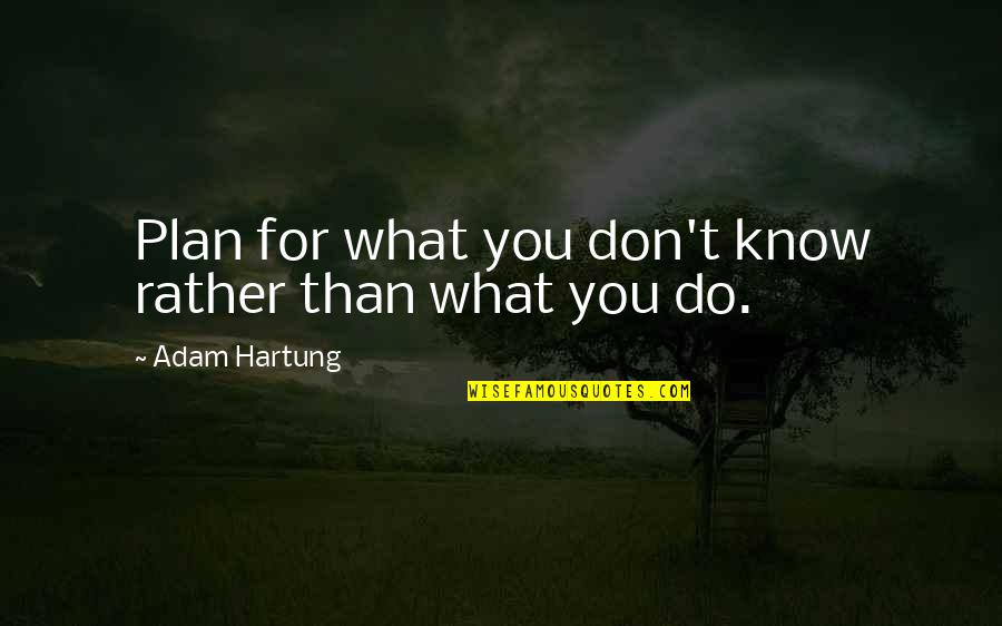 Best Business Plan Quotes By Adam Hartung: Plan for what you don't know rather than Best Business Plan Quotes By Adam Hartung: Plan for what you don't know rather than