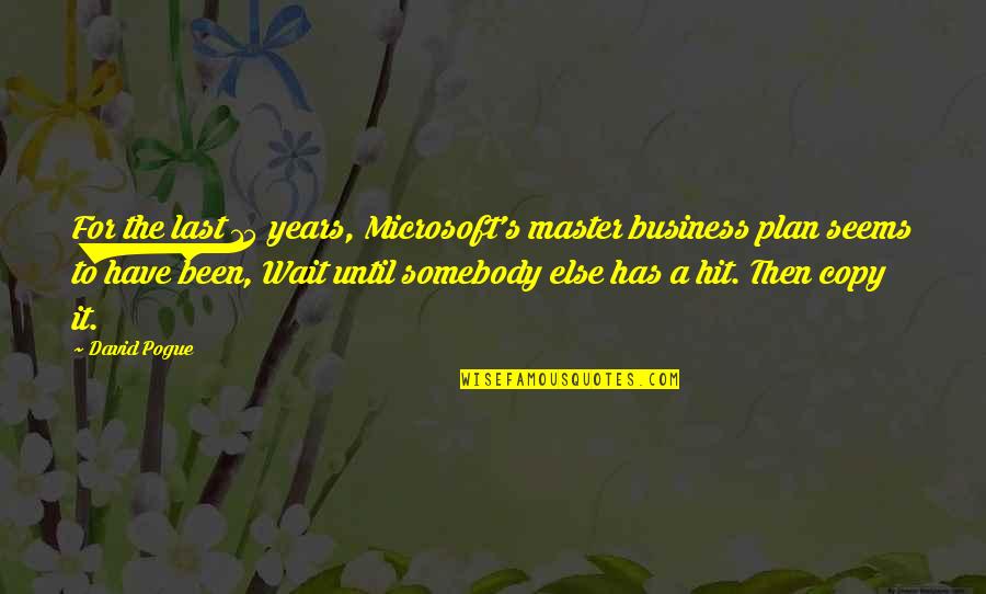 Best Business Plan Quotes By David Pogue: For the last 15 years, Microsoft's master business Best Business Plan Quotes By David Pogue: For the last 15 years, Microsoft's master business