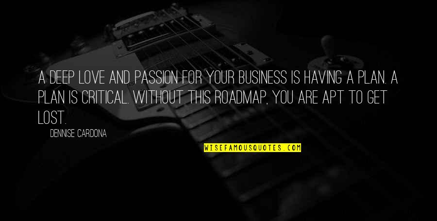 Best Business Plan Quotes By Dennise Cardona: a deep love and passion for your business