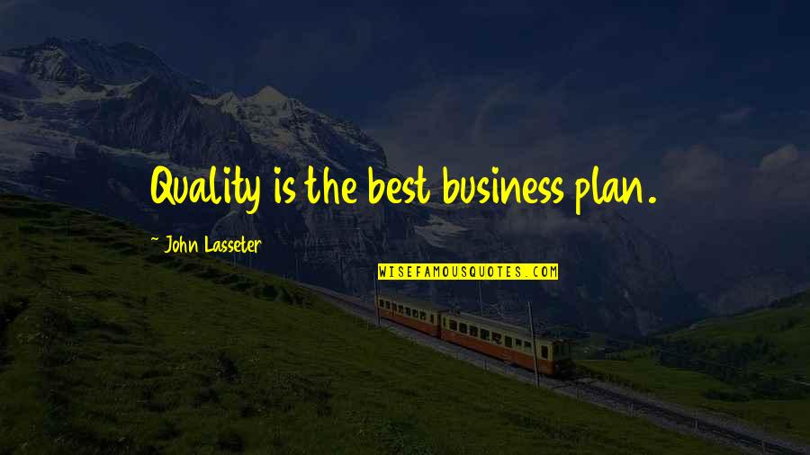 Best Business Plan Quotes By John Lasseter: Quality is the best business plan.