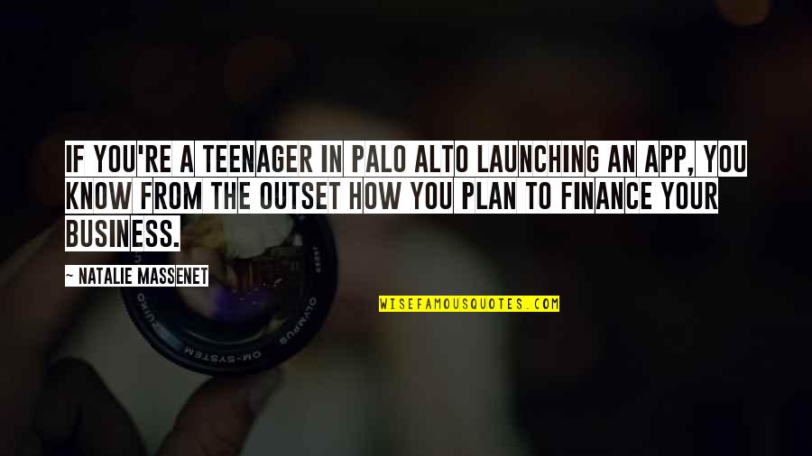 Best Business Plan Quotes By Natalie Massenet: If you're a teenager in Palo Alto launching